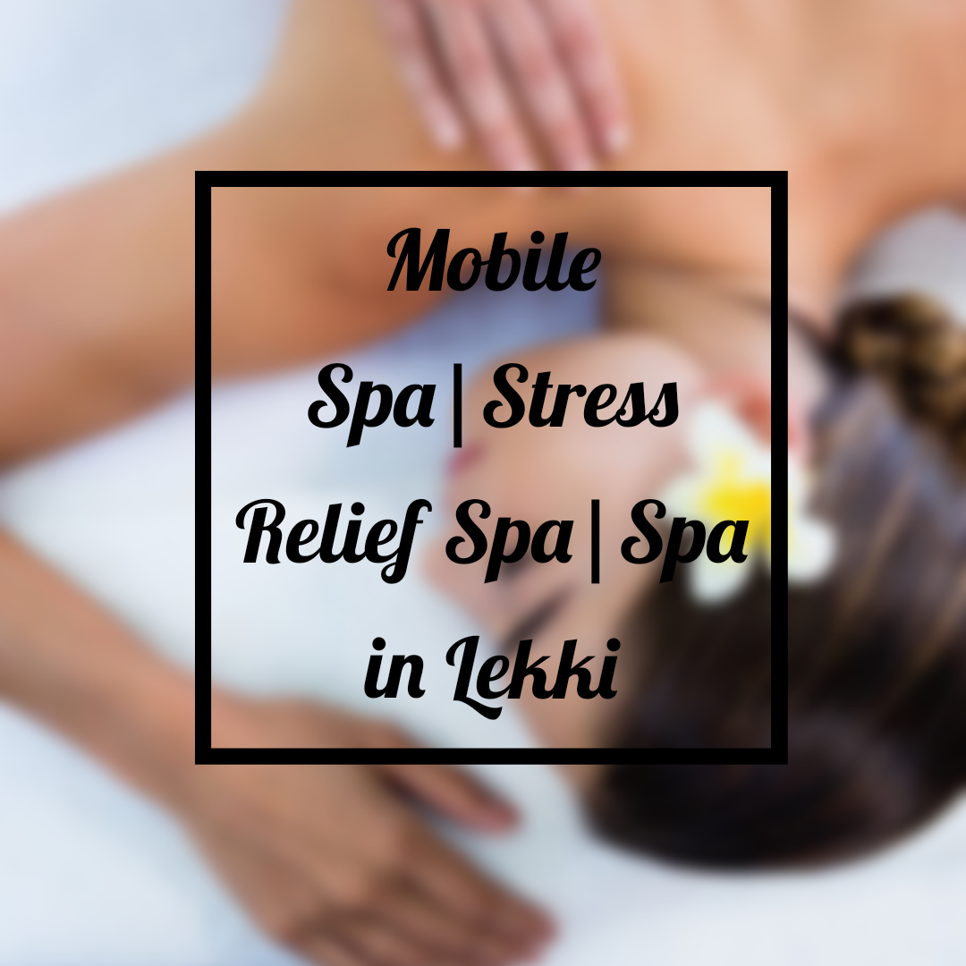 MMB SPA in Lekki -BODY MASSAGE, FACIAL , TEETH WHITENING, SAUNA, 24 hours spa, BEST SPA IN LAGOS